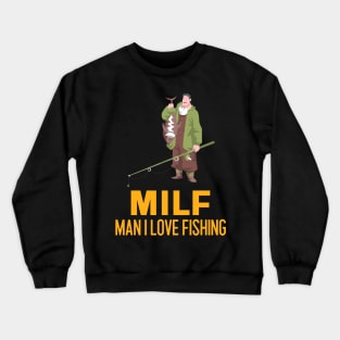 Man I love Fishing MILF Crewneck Sweatshirt